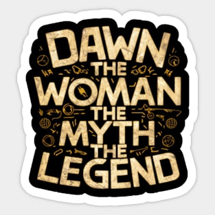 Dawn the woman the myth the legend - humor saying Sticker